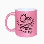 Taza Cree En Ti  y Todo Será Posible (Glitter)