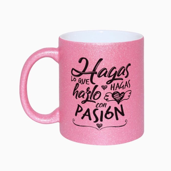 Taza Hagas lo que hagas hazlo con pasión (Glitter)