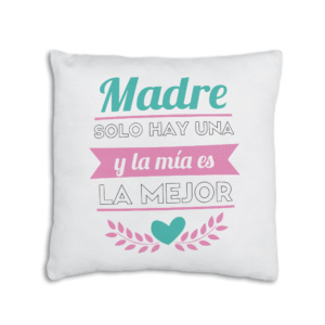 Madre solo hay una y la mía es la mejor